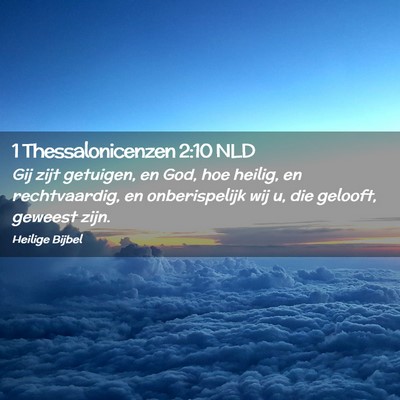 Picture 02 - 1 Thessalonicenzen 2:10 NLD - Gij zijt getuigen, en God, hoe heilig, en - Bible Verse Picture