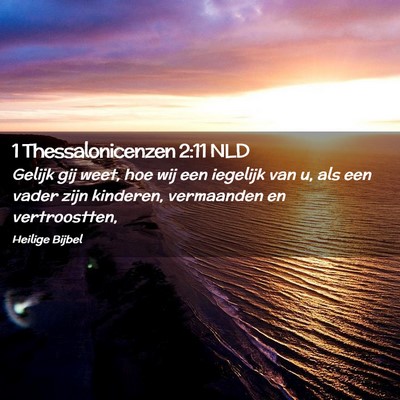Picture 02 - 1 Thessalonicenzen 2:11 NLD - Gelijk gij weet, hoe wij een iegelijk van u, als - Bible Verse Picture