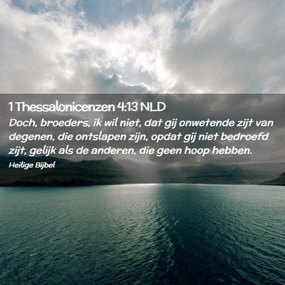 Picture 02 - 1 Thessalonicenzen 4:13 NLD - Doch, broeders, ik wil niet, dat gij onwetende - Bible Verse Picture