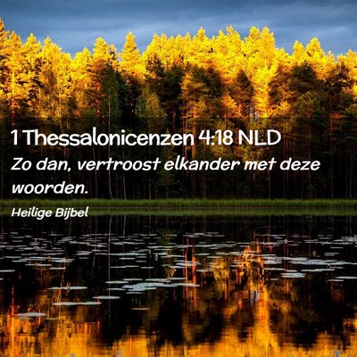 Picture 02 - 1 Thessalonicenzen 4:18 NLD - Zo dan, vertroost elkander met deze - Bible Verse Picture
