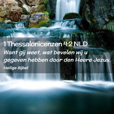 Picture 02 - 1 Thessalonicenzen 4:2 NLD - Want gij weet, wat bevelen wij u gegeven hebben - Bible Verse Picture