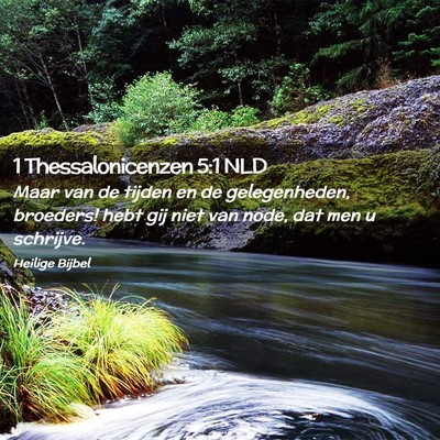Picture 02 - 1 Thessalonicenzen 5:1 NLD - Maar van de tijden en de gelegenheden, broeders! - Bible Verse Picture