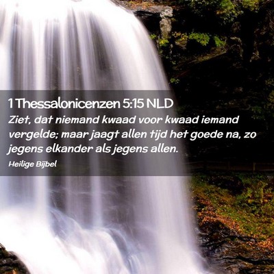 Picture 02 - 1 Thessalonicenzen 5:15 NLD - Ziet, dat niemand kwaad voor kwaad iemand - Bible Verse Picture