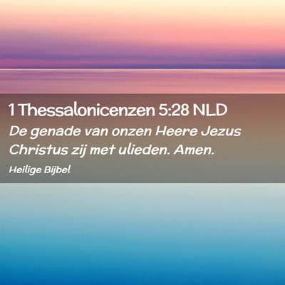 Picture 02 - 1 Thessalonicenzen 5:28 NLD - De genade van onzen Heere Jezus Christus zij met - Bible Verse Picture