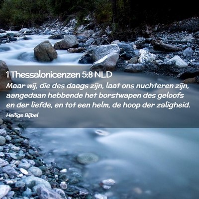 Picture 02 - 1 Thessalonicenzen 5:8 NLD - Maar wij, die des daags zijn, laat ons nuchteren - Bible Verse Picture