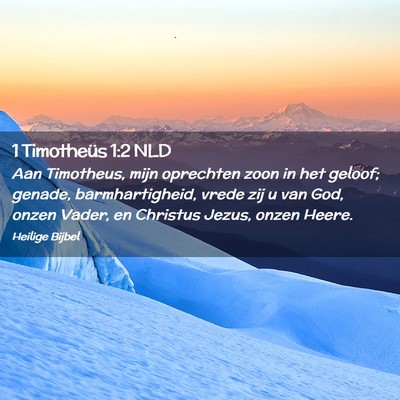 Picture 02 - 1 Timotheüs 1:2 NLD - Aan Timotheus, mijn oprechten zoon in het geloof; - Bible Verse Picture