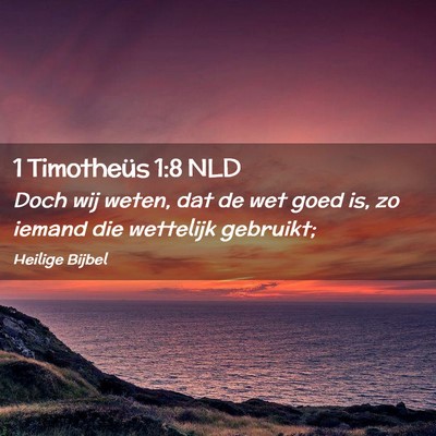 Picture 02 - 1 Timotheüs 1:8 NLD - Doch wij weten, dat de wet goed is, zo iemand die - Bible Verse Picture
