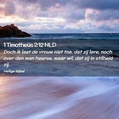 Picture 02 - 1 Timotheüs 2:12 NLD - Doch ik laat de vrouw niet toe, dat zij lere, - Bible Verse Picture
