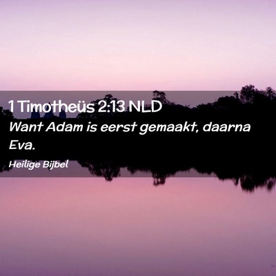 Picture 02 - 1 Timotheüs 2:13 NLD - Want Adam is eerst gemaakt, daarna - Bible Verse Picture
