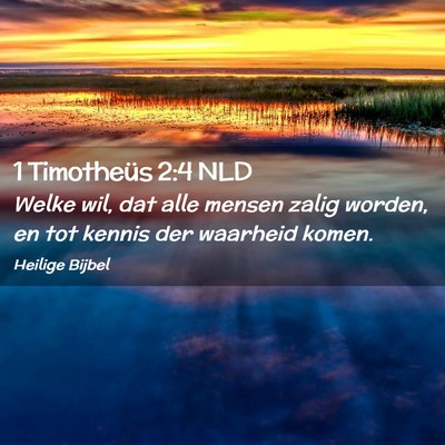 Picture 02 - 1 Timotheüs 2:4 NLD - Welke wil, dat alle mensen zalig worden, en tot - Bible Verse Picture