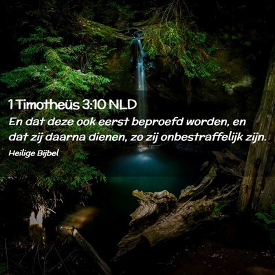 Picture 02 - 1 Timotheüs 3:10 NLD - En dat deze ook eerst beproefd worden, en dat zij - Bible Verse Picture