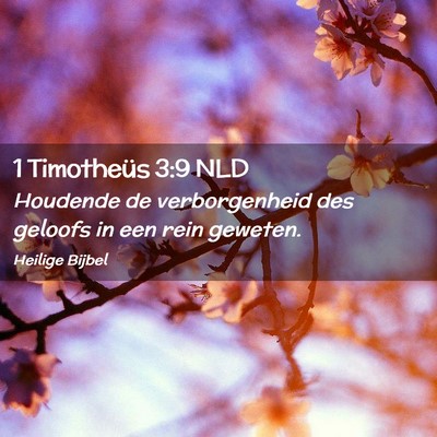 Picture 02 - 1 Timotheüs 3:9 NLD - Houdende de verborgenheid des geloofs in een rein - Bible Verse Picture