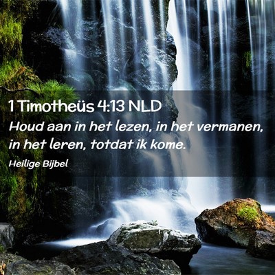 Picture 02 - 1 Timotheüs 4:13 NLD - Houd aan in het lezen, in het vermanen, in het - Bible Verse Picture