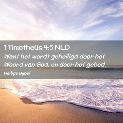 Picture 02 - 1 Timotheüs 4:5 NLD - Want het wordt geheiligd door het Woord van God, - Bible Verse Picture