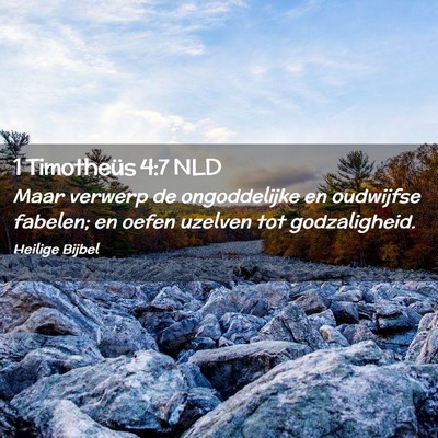 Picture 02 - 1 Timotheüs 4:7 NLD - Maar verwerp de ongoddelijke en oudwijfse - Bible Verse Picture