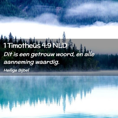Picture 02 - 1 Timotheüs 4:9 NLD - Dit is een getrouw woord, en alle aanneming - Bible Verse Picture