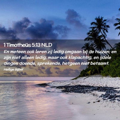 Picture 02 - 1 Timotheüs 5:13 NLD - En meteen ook leren zij ledig omgaan bij de - Bible Verse Picture