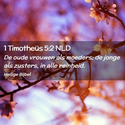 Picture 02 - 1 Timotheüs 5:2 NLD - De oude vrouwen als moeders; de jonge als - Bible Verse Picture