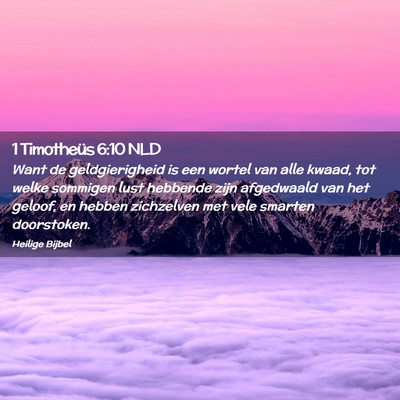 Picture 02 - 1 Timotheüs 6:10 NLD - Want de geldgierigheid is een wortel van alle - Bible Verse Picture