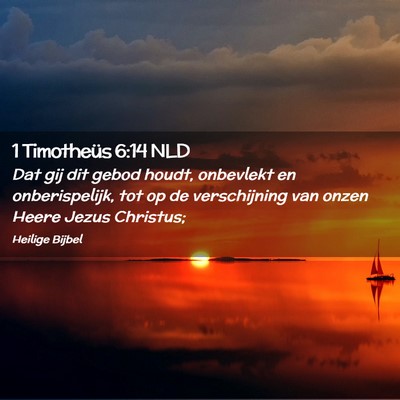 Picture 02 - 1 Timotheüs 6:14 NLD - Dat gij dit gebod houdt, onbevlekt en - Bible Verse Picture