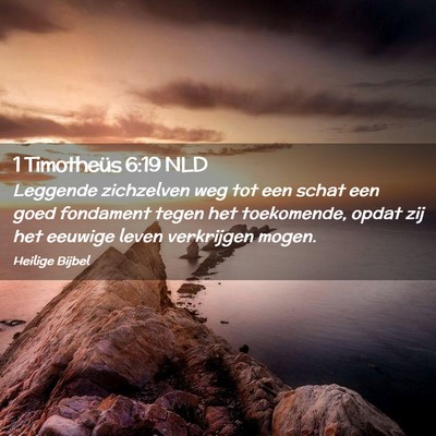 Picture 02 - 1 Timotheüs 6:19 NLD - Leggende zichzelven weg tot een schat een goed - Bible Verse Picture