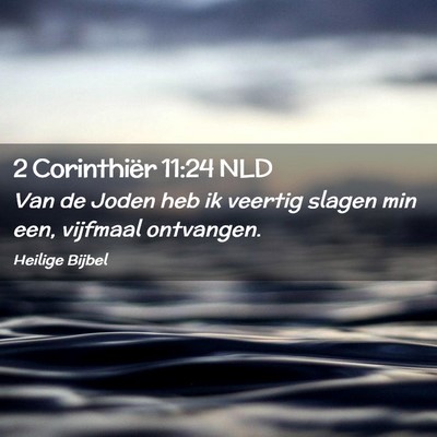 Picture 02 - 2 Corinthiër 11:24 NLD - Van de Joden heb ik veertig slagen min een, - Bible Verse Picture