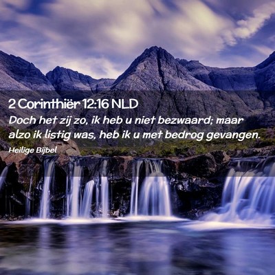 Picture 02 - 2 Corinthiër 12:16 NLD - Doch het zij zo, ik heb u niet bezwaard; maar - Bible Verse Picture