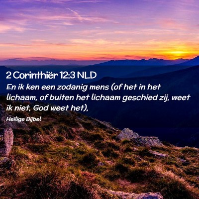 Picture 02 - 2 Corinthiër 12:3 NLD - En ik ken een zodanig mens (of het in het - Bible Verse Picture
