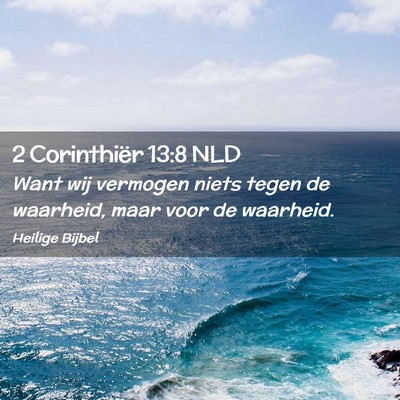 Picture 02 - 2 Corinthiër 13:8 NLD - Want wij vermogen niets tegen de waarheid, maar - Bible Verse Picture
