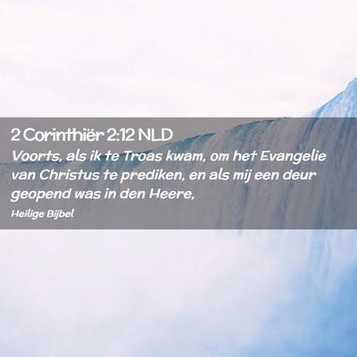 Picture 02 - 2 Corinthiër 2:12 NLD - Voorts, als ik te Troas kwam, om het Evangelie - Bible Verse Picture