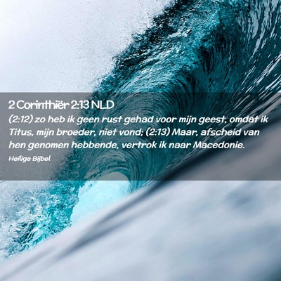 Picture 02 - 2 Corinthiër 2:13 NLD - (2:12) zo heb ik geen rust gehad voor mijn geest, - Bible Verse Picture