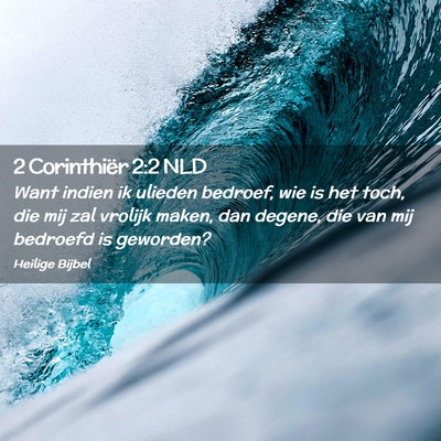 Picture 02 - 2 Corinthiër 2:2 NLD - Want indien ik ulieden bedroef, wie is het toch, - Bible Verse Picture