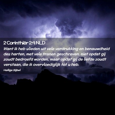 Picture 02 - 2 Corinthiër 2:4 NLD - Want ik heb ulieden uit vele verdrukking en - Bible Verse Picture