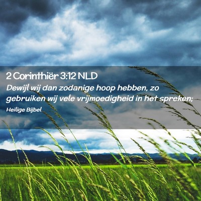 Picture 02 - 2 Corinthiër 3:12 NLD - Dewijl wij dan zodanige hoop hebben, zo gebruiken - Bible Verse Picture