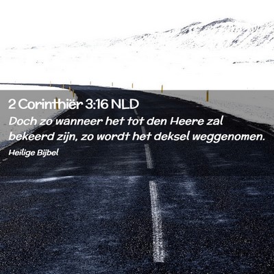 Picture 02 - 2 Corinthiër 3:16 NLD - Doch zo wanneer het tot den Heere zal bekeerd - Bible Verse Picture