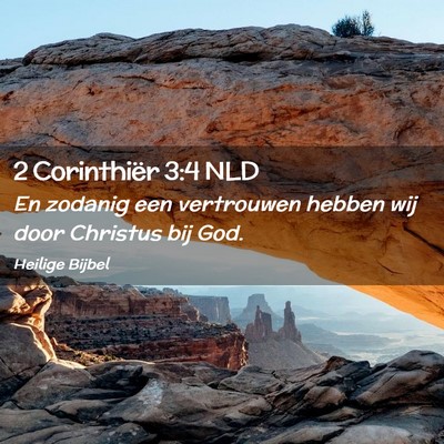 Picture 02 - 2 Corinthiër 3:4 NLD - En zodanig een vertrouwen hebben wij door - Bible Verse Picture