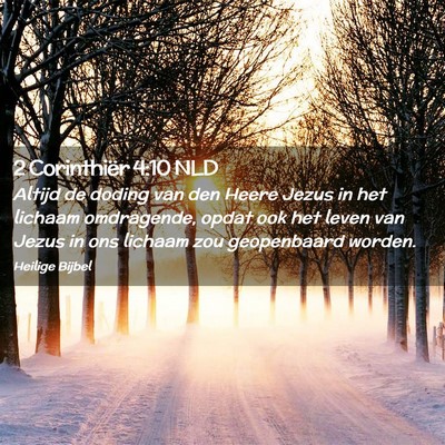 Picture 02 - 2 Corinthiër 4:10 NLD - Altijd de doding van den Heere Jezus in het - Bible Verse Picture