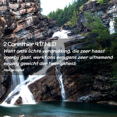Picture 02 - 2 Corinthiër 4:17 NLD - Want onze lichte verdrukking, die zeer haast - Bible Verse Picture