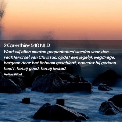 Picture 02 - 2 Corinthiër 5:10 NLD - Want wij allen moeten geopenbaard worden voor den - Bible Verse Picture