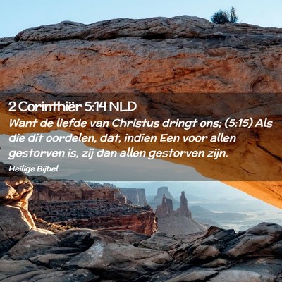 Picture 02 - 2 Corinthiër 5:14 NLD - Want de liefde van Christus dringt ons; (5:15) - Bible Verse Picture