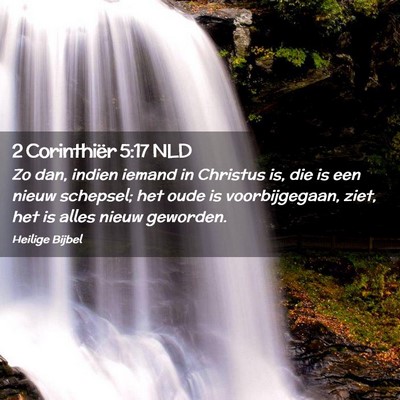 Picture 02 - 2 Corinthiër 5:17 NLD - Zo dan, indien iemand in Christus is, die is een - Bible Verse Picture