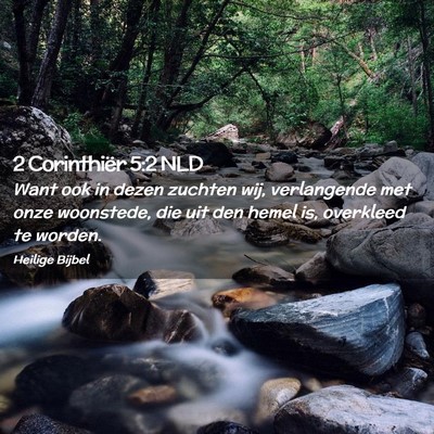 Picture 02 - 2 Corinthiër 5:2 NLD - Want ook in dezen zuchten wij, verlangende met - Bible Verse Picture