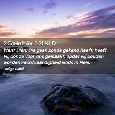 Picture 02 - 2 Corinthiër 5:21 NLD - Want Dien, Die geen zonde gekend heeft, heeft Hij - Bible Verse Picture