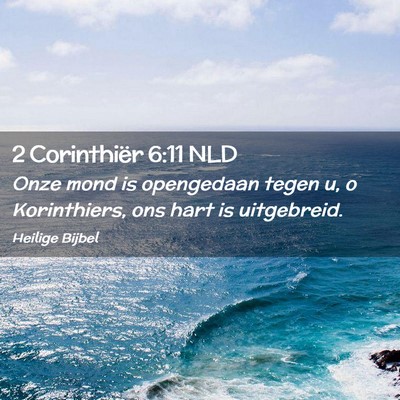 Picture 02 - 2 Corinthiër 6:11 NLD - Onze mond is opengedaan tegen u, o Korinthiers, - Bible Verse Picture