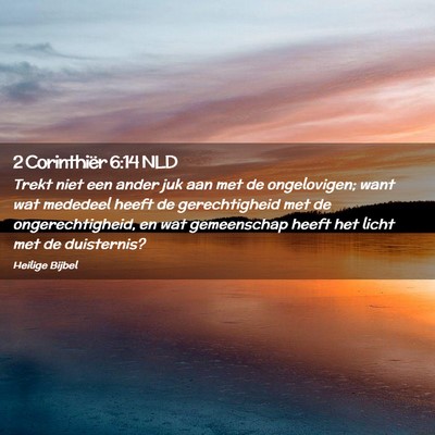 Picture 02 - 2 Corinthiër 6:14 NLD - Trekt niet een ander juk aan met de ongelovigen; - Bible Verse Picture