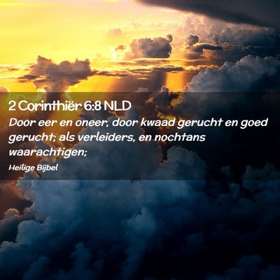 Picture 02 - 2 Corinthiër 6:8 NLD - Door eer en oneer, door kwaad gerucht en goed - Bible Verse Picture