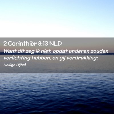 Picture 02 - 2 Corinthiër 8:13 NLD - Want dit zeg ik niet, opdat anderen zouden - Bible Verse Picture