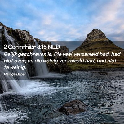 Picture 02 - 2 Corinthiër 8:15 NLD - Gelijk geschreven is: Die veel verzameld had, had - Bible Verse Picture
