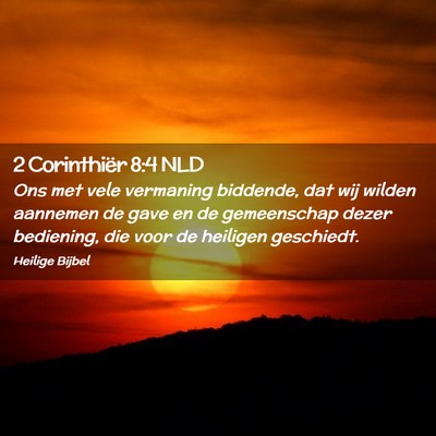 Picture 02 - 2 Corinthiër 8:4 NLD - Ons met vele vermaning biddende, dat wij wilden - Bible Verse Picture