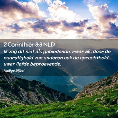 Picture 02 - 2 Corinthiër 8:8 NLD - Ik zeg dit niet als gebiedende, maar als door de - Bible Verse Picture